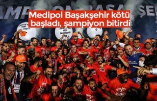 Medipol Başakşehir kötü başladı, şampiyon bitirdi