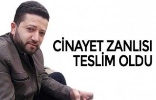 CİNAYET ZANLISI TESLİM OLDU