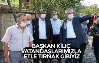 BAŞKAN KILIÇ: “VATANDAŞLARIMIZLA ETLE TIRNAK...