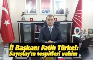 İl Başkanı Fatih Türkel: Sayıştay'ın tespitleri...