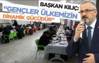 BAŞKAN KILIÇ: “GENÇLER ÜLKEMİZİN DİNAMİK...