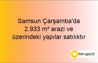 Samsun Çarşamba'da 2.933 m² arazi ve üzerindeki...