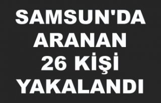 Samsun'da aranan 26 kişi yakalandı