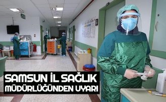 SAMSUN İL SAĞLIK MÜDÜRLÜĞÜNDEN UYARI