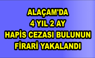 Alaçam'da 4 yıl 2 ay hapis cezası bulunun firari yakalandı