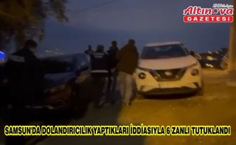 Samsun'da dolandırıcılık yaptıkları iddiasıyla 6 zanlı tutuklandı