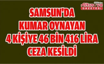 Samsun'da kumar oynayan 4 kişiye 46 bin 416 lira ceza kesildi