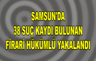 Samsun'da 38 suç kaydı bulunan firari hükümlü yakalandı