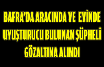 Bafra'da aracında ve evinde uyuşturucu bulunan şüpheli gözaltına alındı