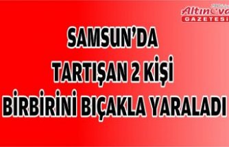 Samsun'da tartışan 2 kişi birbirini bıçakla yaraladı