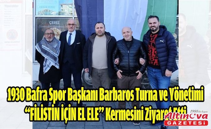 1930 Bafraspor Başkanı Barbaros Turna ve Yönetimi, “FİLİSTİN İÇİN EL ELE” Kermesini Ziyaret Etti