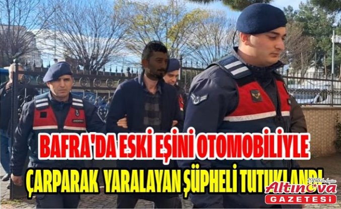 Bafra'da eski eşini otomobiliyle çarparak yaralayan şüpheli tutuklandı