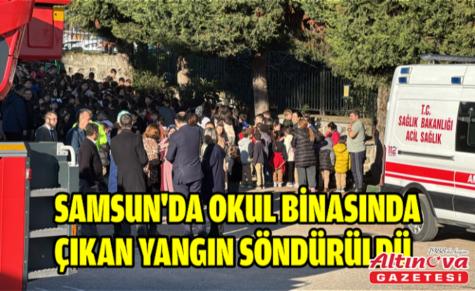 Samsun'da okul binasında çıkan yangın söndürüldü