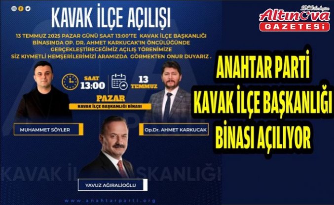 ANAHTAR PARTİ KAVAK İLÇE BAŞKANLIĞI BİNASI AÇILIYOR