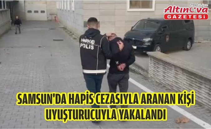 Samsun'da hapis cezasıyla aranan kişi uyuşturucuyla yakalandı