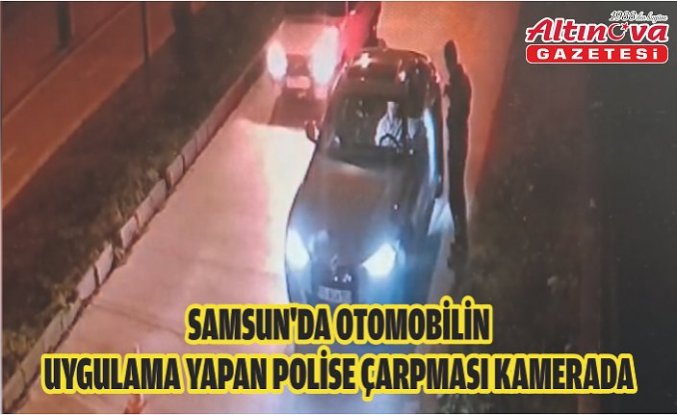 Samsun'da otomobilin uygulama yapan polise çarpması kamerada
