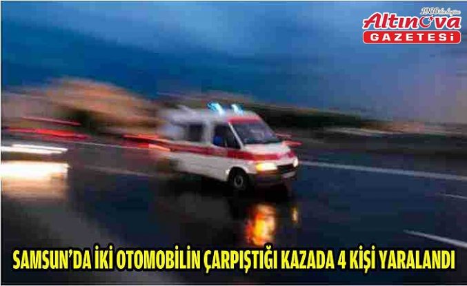 Samsun'da iki otomobilin çarpıştığı kazada 4 kişi yaralandı