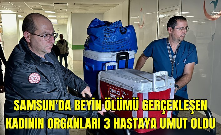 Samsun'da beyin ölümü gerçekleşen kadının organları 3 hastaya umut oldu