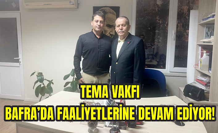 TEMA Vakfı Bafra’da faaliyetlerine devam ediyor!